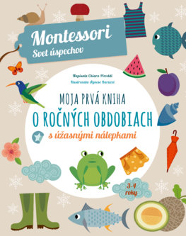 Moja prvá kniha o ročných obdobiach (Montessori: Svet úspechov) Moja prvá kniha o ročných obdobiach (Montessori: Svet úspechov)